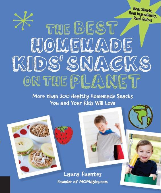 The Best Homemade Kids' Snacks on the Planet, by Laura Fuentes