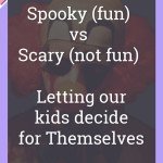 Spooky (fun) vs. Scary (not fun): Letting our kids decide for themselves